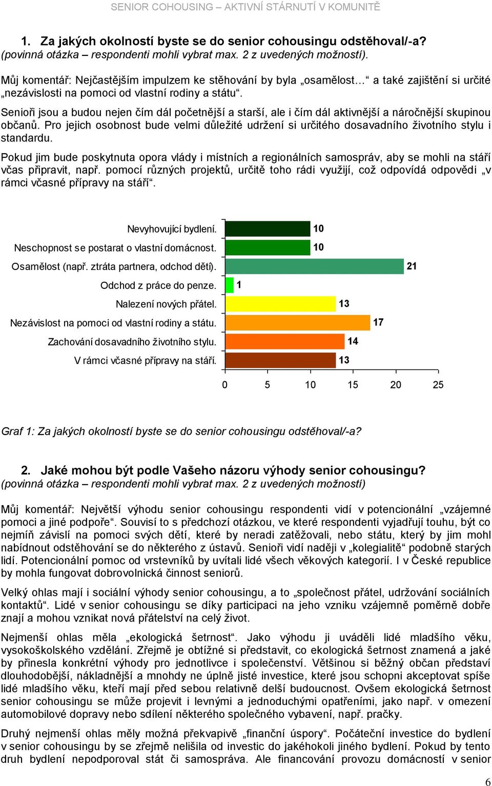 Senioři jsou a budou nejen čím dál početnější a starší, ale i čím dál aktivnější a náročnější skupinou občanů.