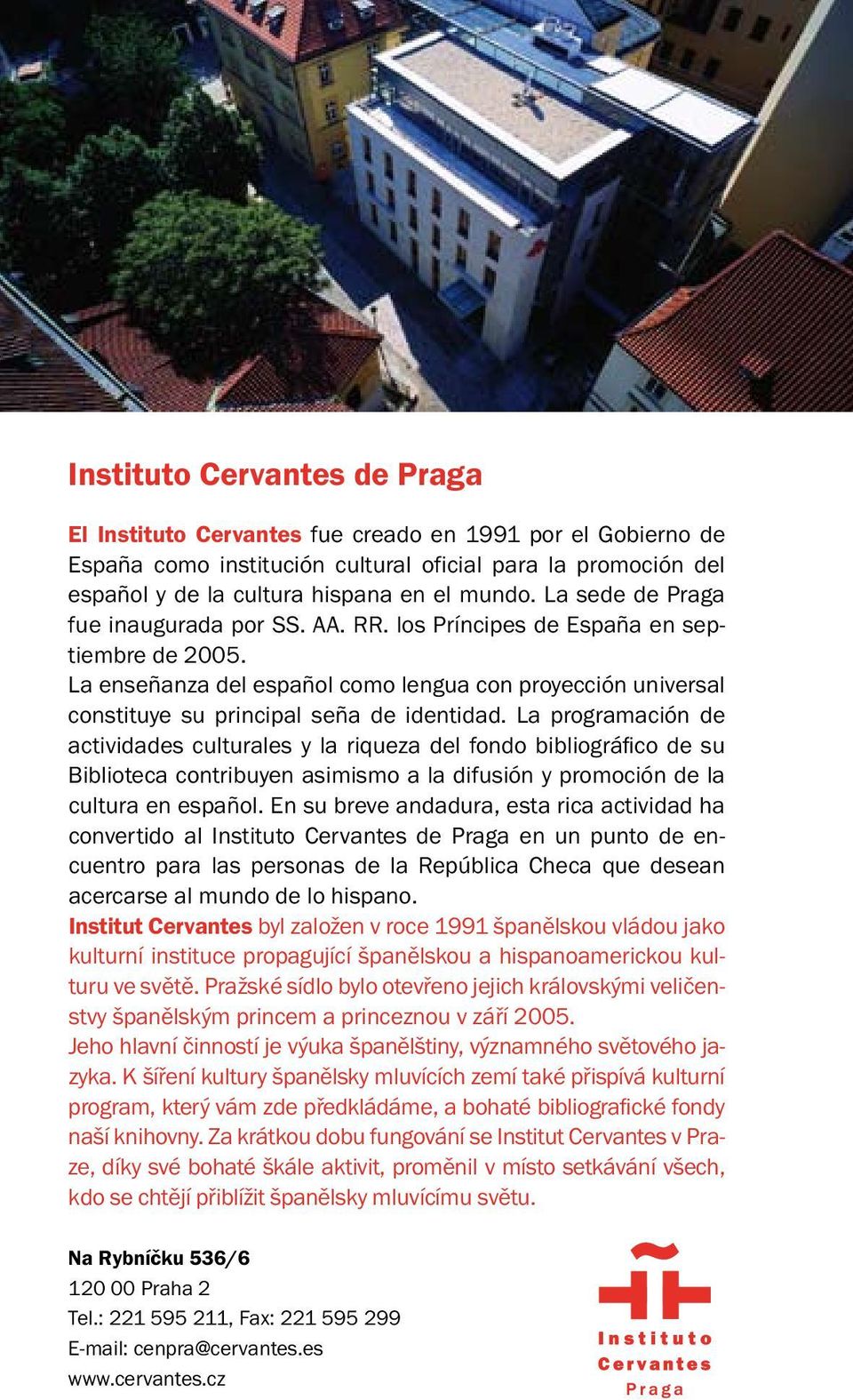 La programación de actividades culturales y la riqueza del fondo bibliográfico de su Biblioteca contribuyen asimismo a la difusión y promoción de la cultura en español.