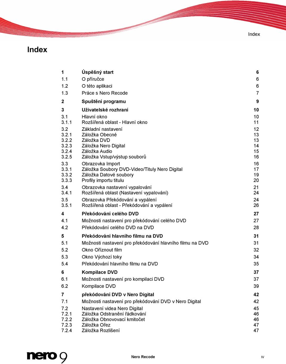 3.2 Záložka Datové soubory 19 3.3.3 Profily importu titulu 20 3.4 Obrazovka nastavení vypalování 3.4.1 Rozšířená oblast (Nastavení vypalování) 21 24 3.5 