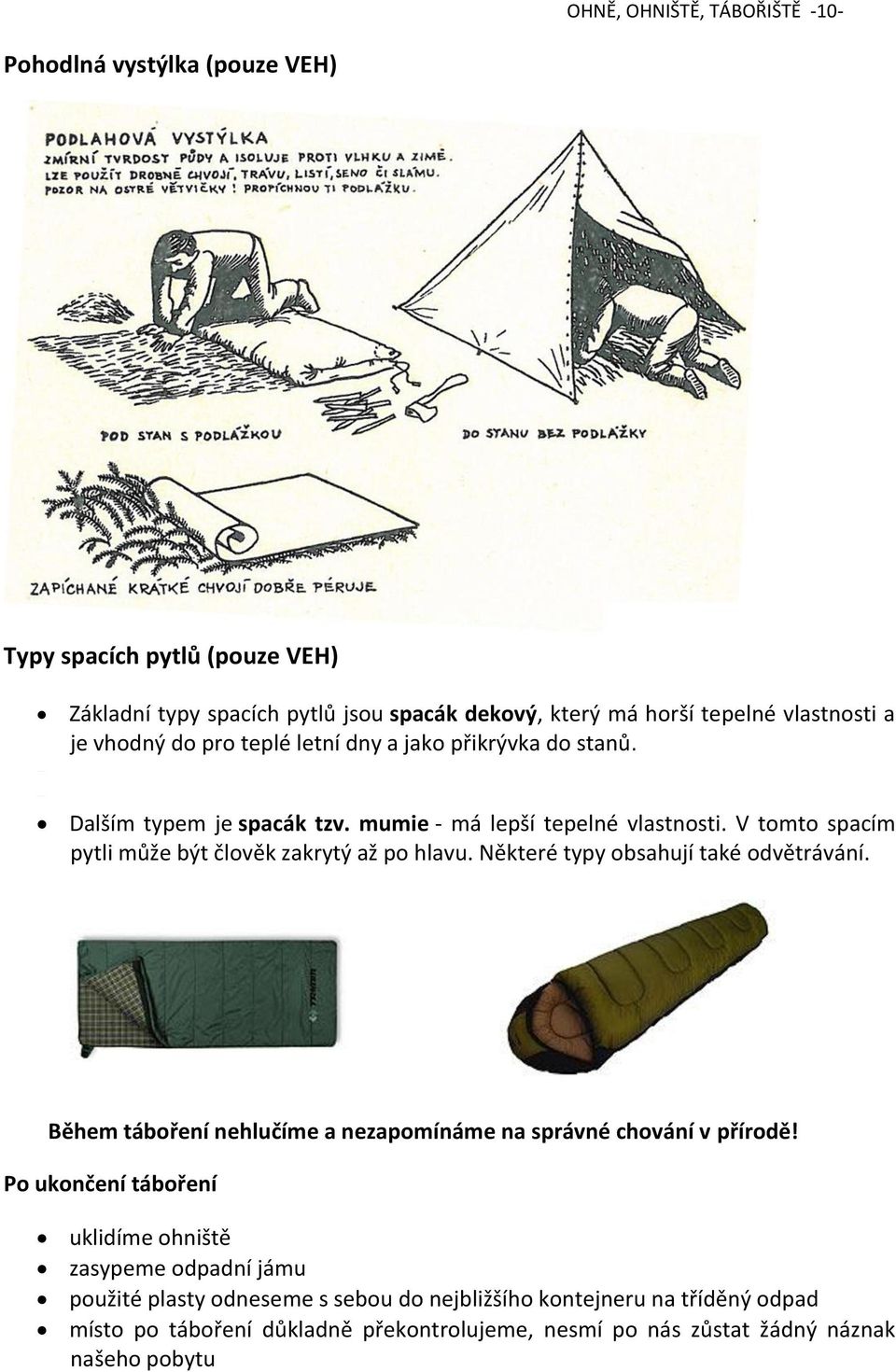 V tomto spacím pytli může být člověk zakrytý až po hlavu. Některé typy obsahují také odvětrávání. Během táboření nehlučíme a nezapomínáme na správné chování v přírodě!