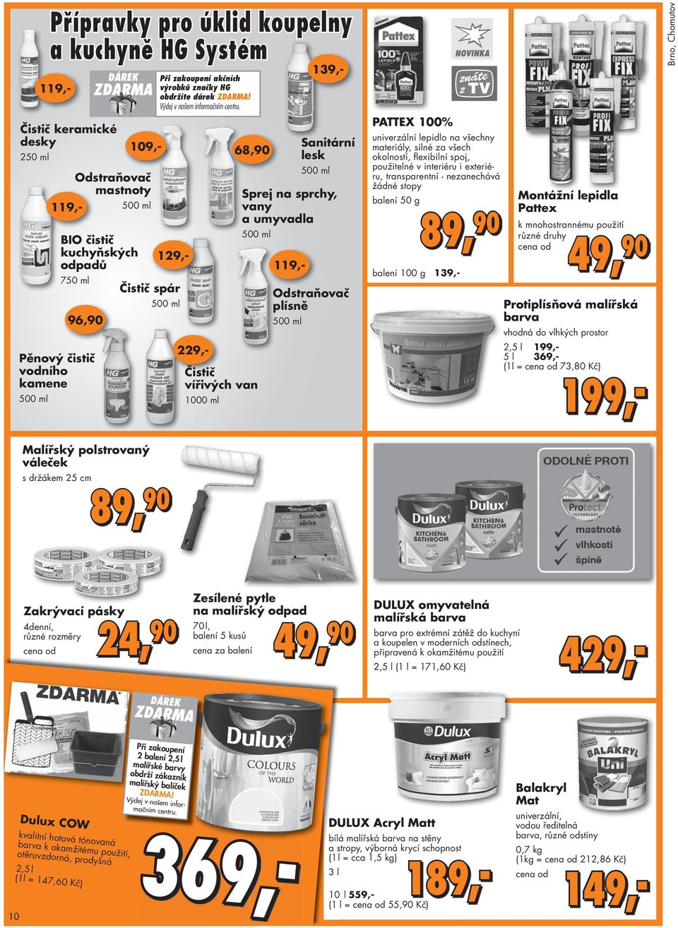 68,90 Čistič vířivých van 1000 ml Sanitární lesk 500 ml Sprej na sprchy, vany a umyvadla 500 ml 149,- 119,- 109,- Odstraňovač mastnoty 119,- 500 ml 139,- 129,- 229,- 119,- Odstraňovač plísně 500 ml