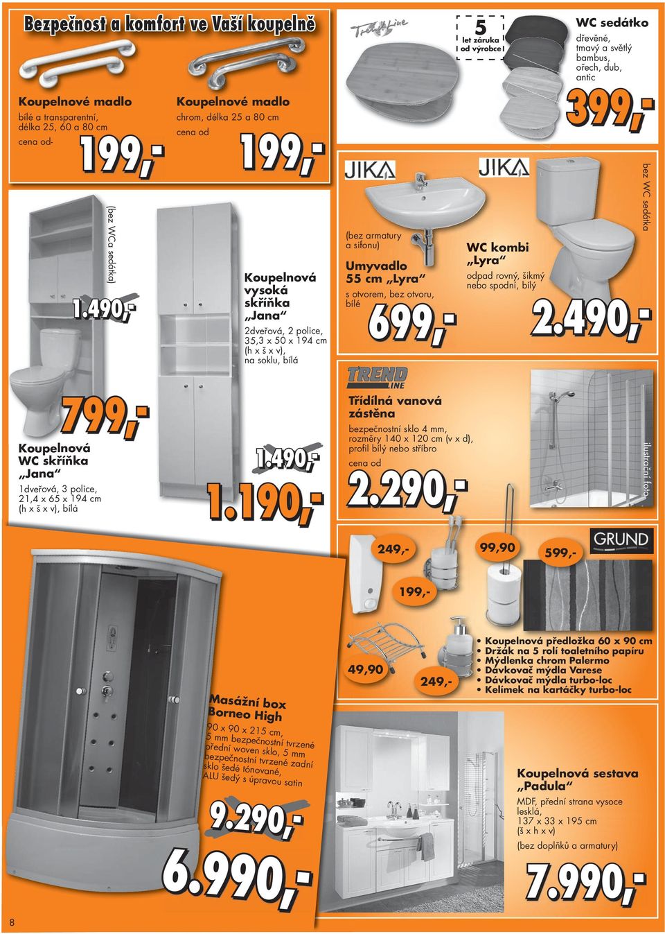 490,- 699,- 5 let záruka od výrobce WC kombi Lyra odpad d rovný, šikmý nebo spodní, bílý WC sedátko bílé a transparentní, délka 25, 60 a 80 cm - 199, 199,- 199,- dřevěné, tmavý a světlý bambus,