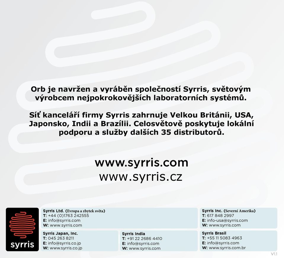 com www.syrris.cz Syrris Ltd. (Evropa a zbytek světa) T: +44 (0)1763 242555 E: info@syrris.com W: www.syrris.com Syrris Inc.