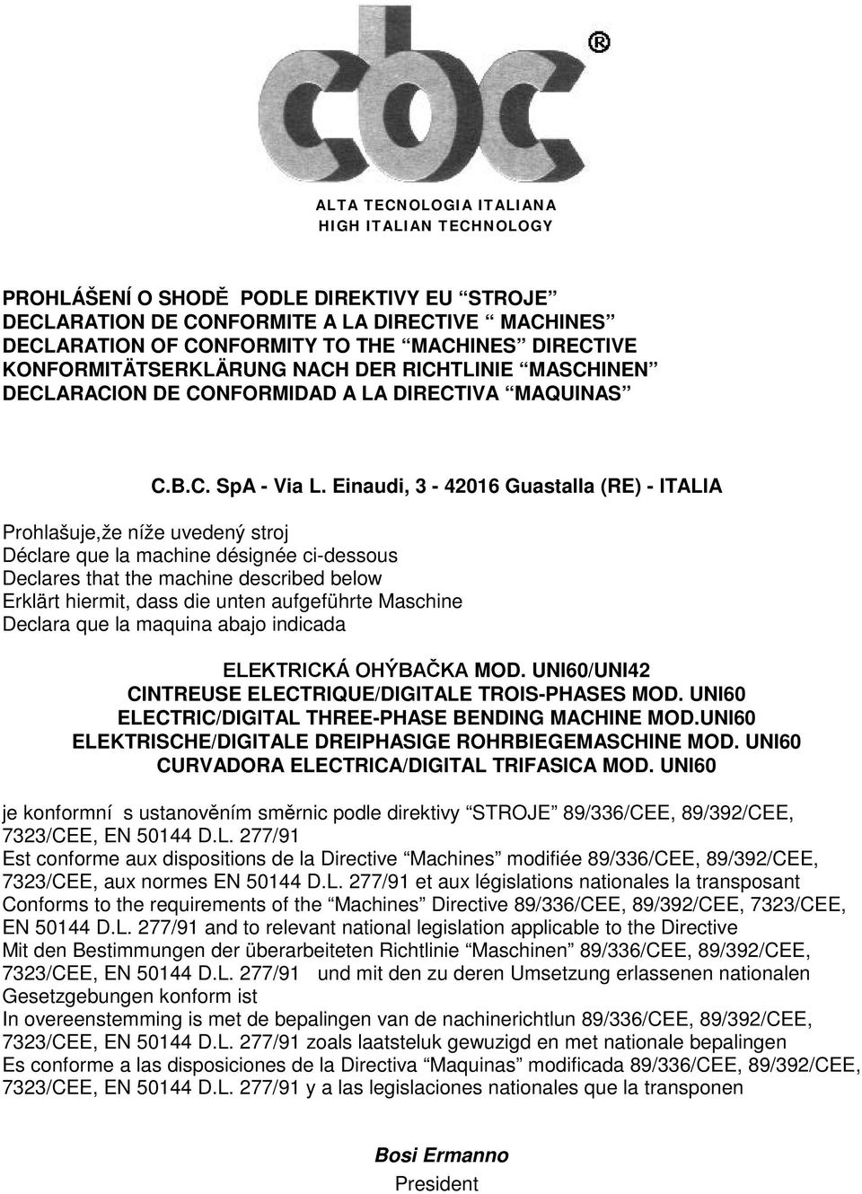 Einaudi, - 406 Guastalla (RE) - ITALIA Prohlašuje,že níže uvedený stroj Déclare que la machine désignée ci-dessous Declares that the machine described below Erklärt hiermit, dass die unten