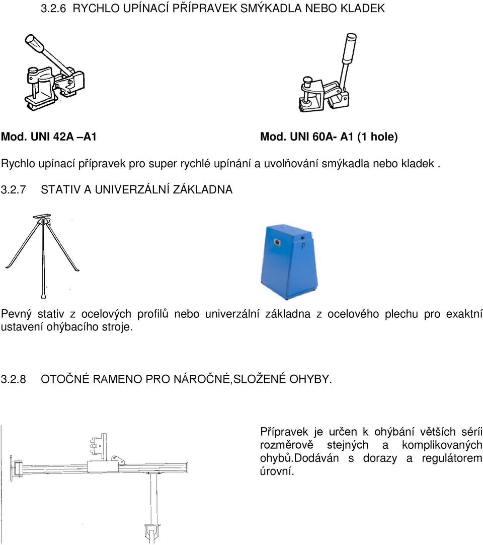 ..7 STATIV A UNIVERZÁLNÍ ZÁKLADNA Pevný stativ z ocelových profilů nebo univerzální základna z ocelového plechu pro