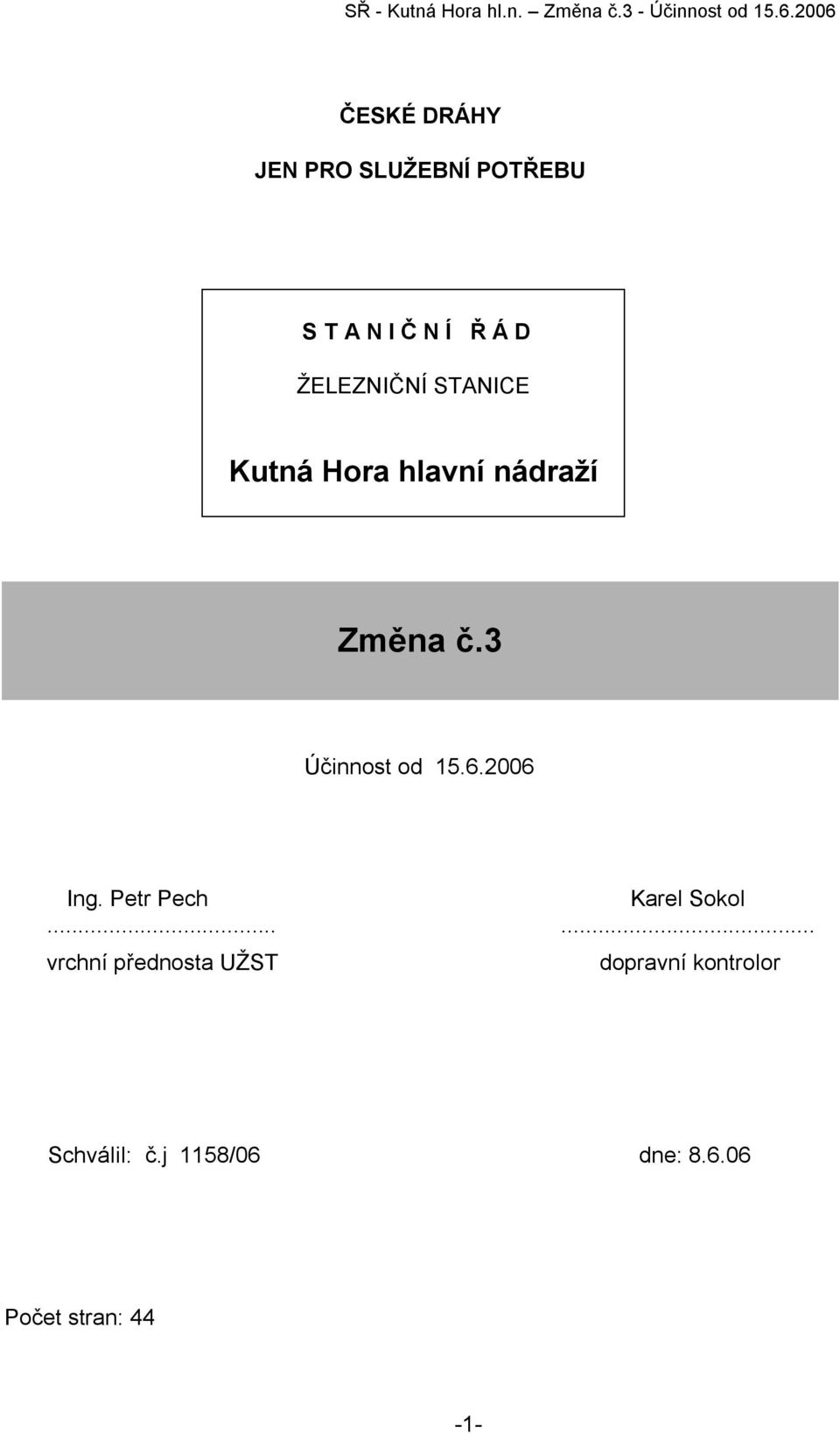 3 Účinnost od 15.6.2006 Ing. Petr Pech Karel Sokol.