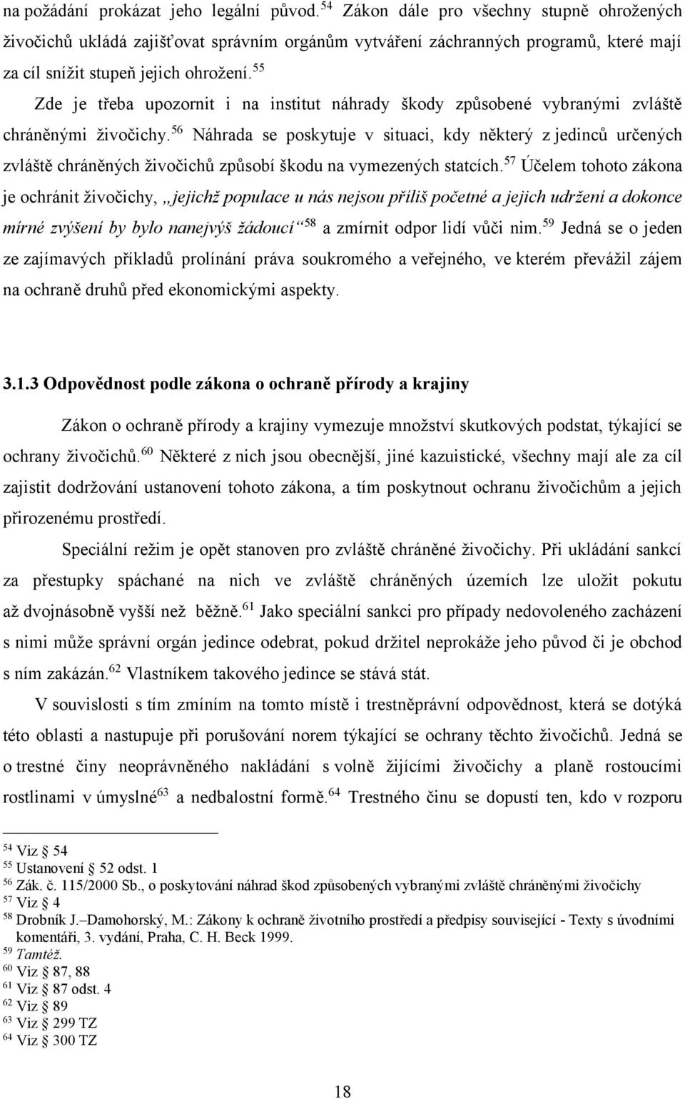 55 Zde je třeba upozornit i na institut náhrady škody způsobené vybranými zvláště chráněnými živočichy.