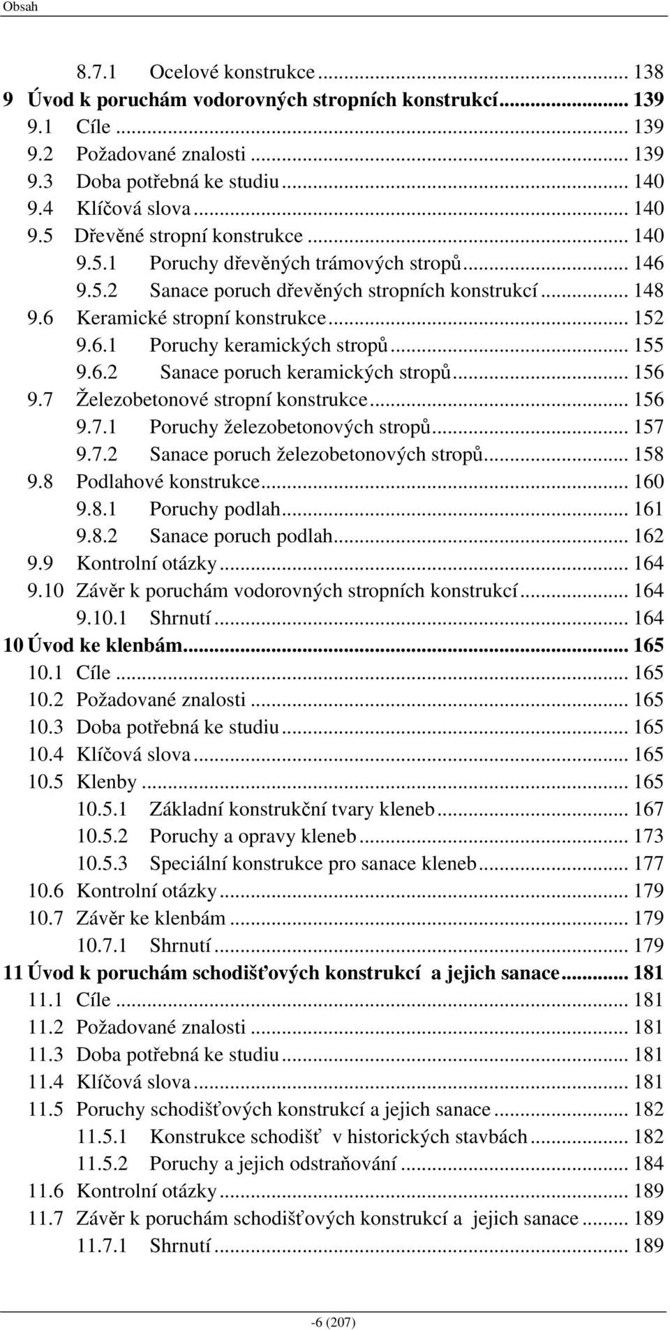 .. 155 9.6.2 Sanace poruch keramických stropů... 156 9.7 Železobetonové stropní konstrukce... 156 9.7.1 Poruchy železobetonových stropů... 157 9.7.2 Sanace poruch železobetonových stropů... 158 9.