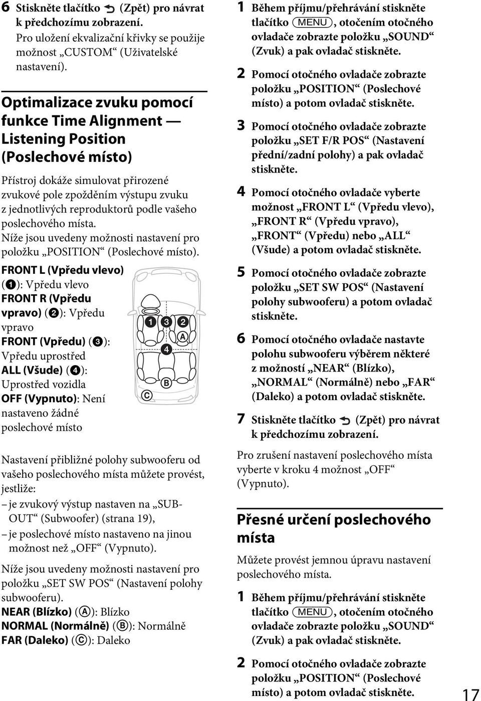 poslechového místa. Níže jsou uvedeny možnosti nastavení pro položku POSITION (Poslechové místo).