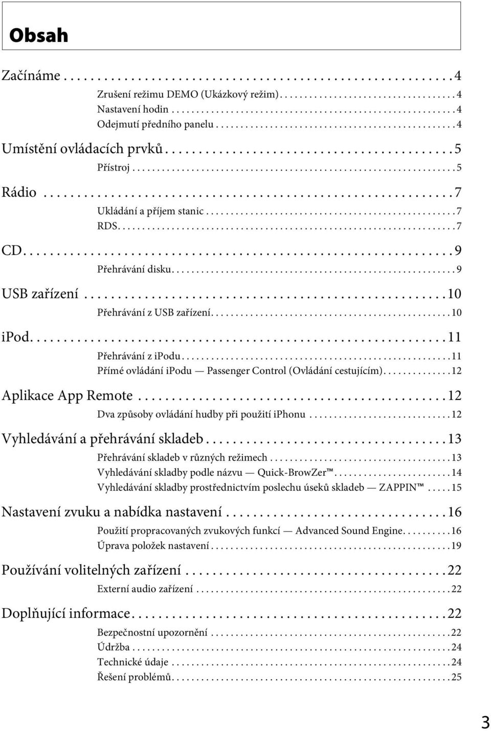 ............................................................ 7 Ukládání a příjem stanic................................................... 7 RDS..................................................................... 7 CD.