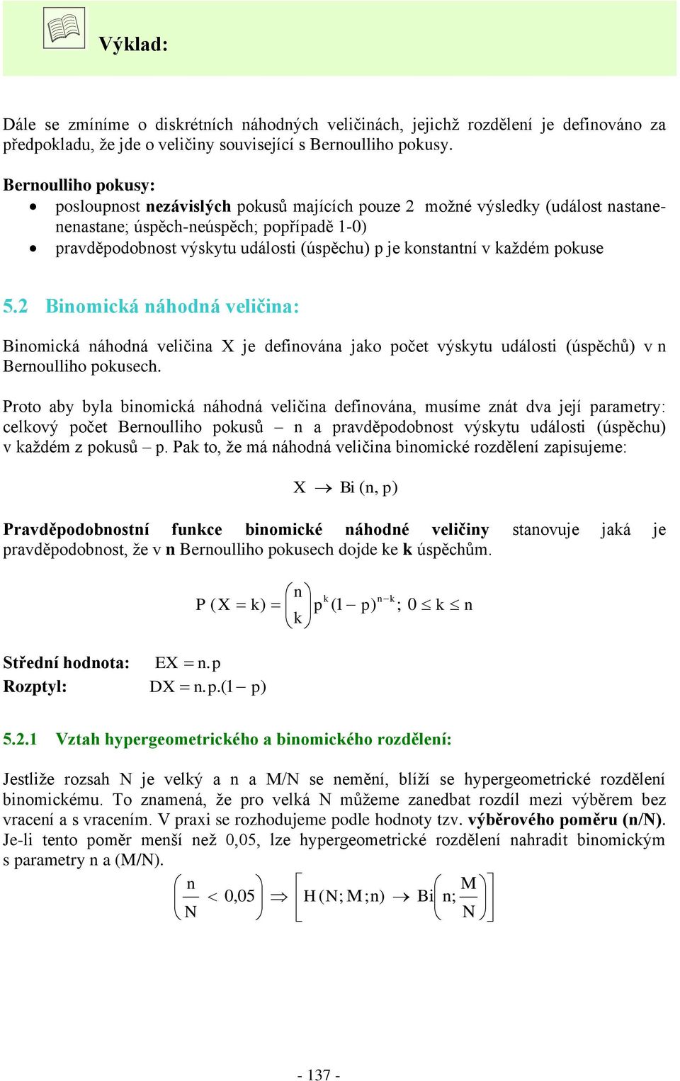 Biomicá áhodá veličia: Biomicá áhodá veličia je defiováa jao oče výsyu událosi úsěchů v Beroulliho ousech.