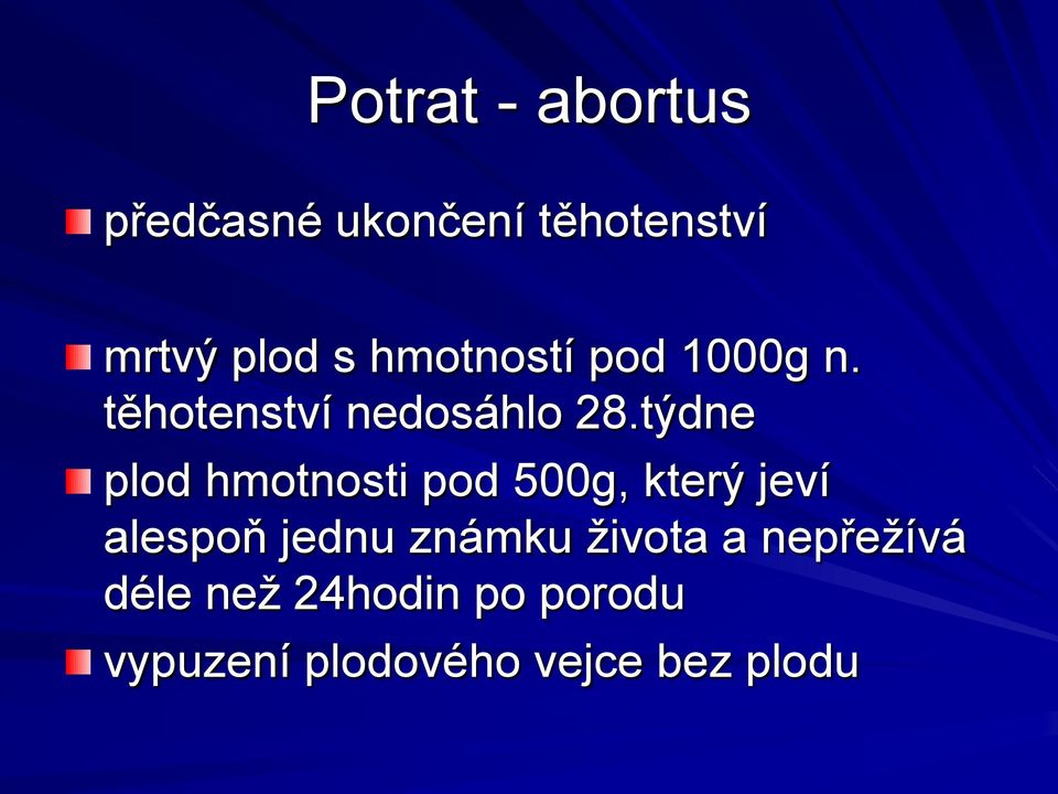 týdne plod hmotnosti pod 500g, který jeví alespoň jednu známku