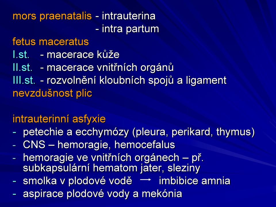 (pleura, perikard, thymus) - CNS hemoragie, hemocefalus - hemoragie ve vnitřních orgánech př.
