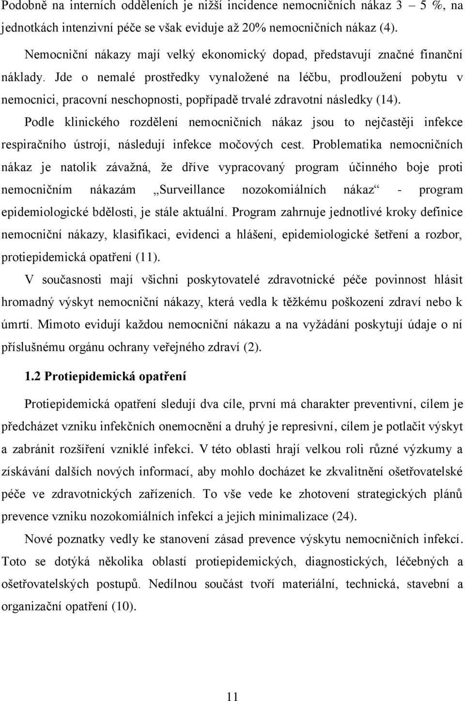 Jde o nemalé prostředky vynaložené na léčbu, prodloužení pobytu v nemocnici, pracovní neschopnosti, popřípadě trvalé zdravotní následky (14).