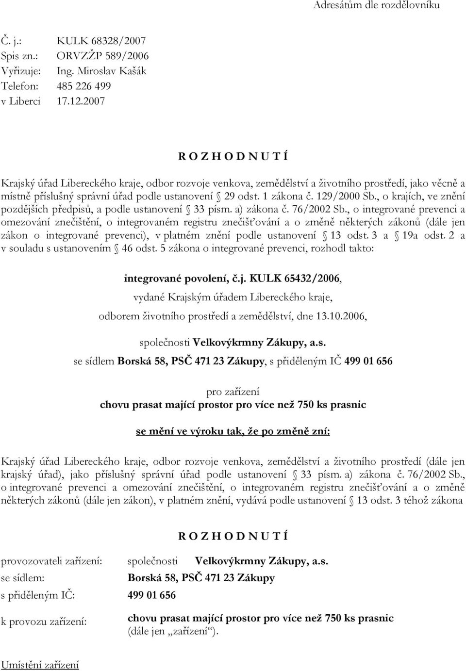 129/2000 Sb., o krajích, ve znění pozdějších předpisů, a podle ustanovení 33 písm. a) zákona č. 76/2002 Sb.