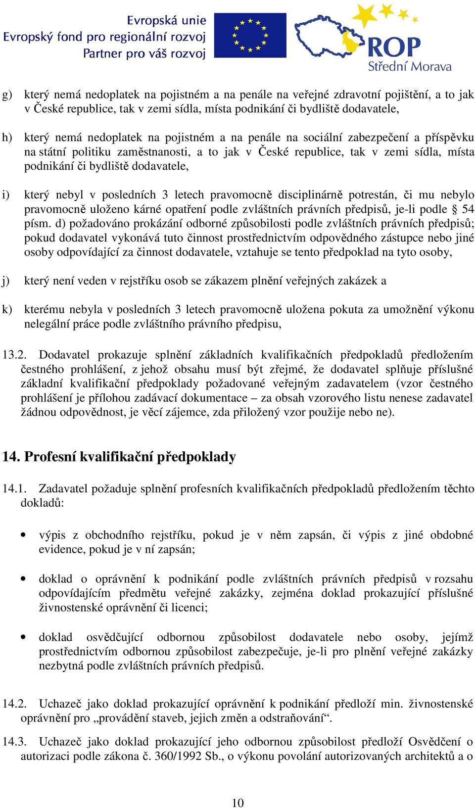 posledních 3 letech pravomocně disciplinárně potrestán, či mu nebylo pravomocně uloženo kárné opatření podle zvláštních právních předpisů, je-li podle 54 písm.