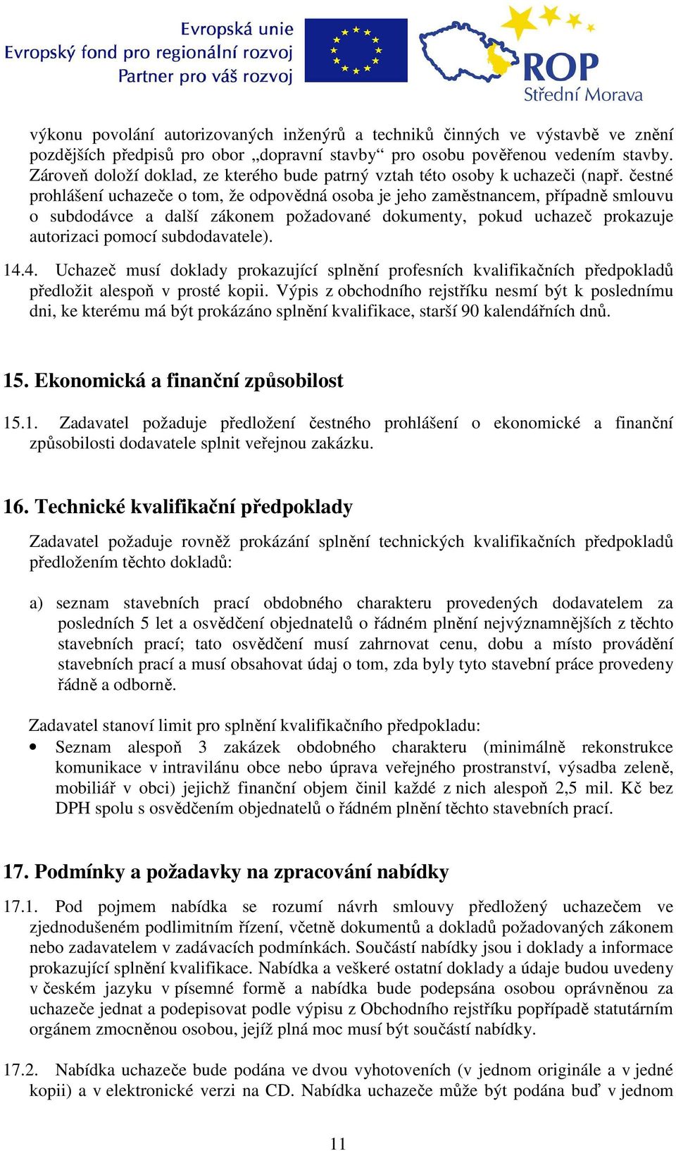 čestné prohlášení uchazeče o tom, že odpovědná osoba je jeho zaměstnancem, případně smlouvu o subdodávce a další zákonem požadované dokumenty, pokud uchazeč prokazuje autorizaci pomocí subdodavatele).