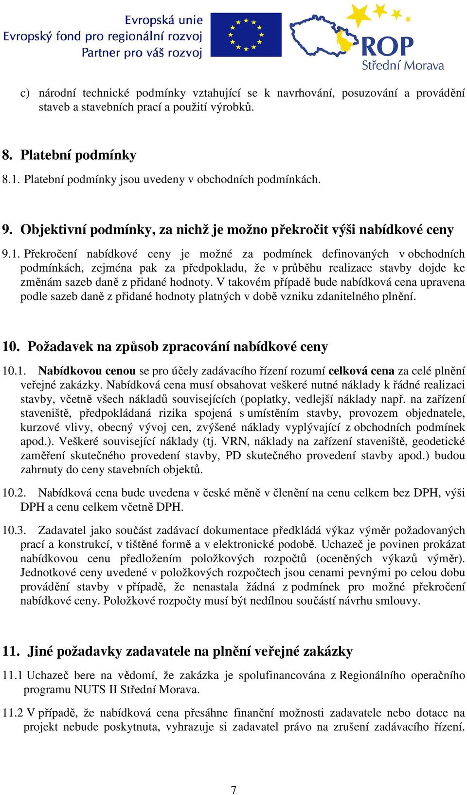 Překročení nabídkové ceny je možné za podmínek definovaných v obchodních podmínkách, zejména pak za předpokladu, že v průběhu realizace stavby dojde ke změnám sazeb daně z přidané hodnoty.