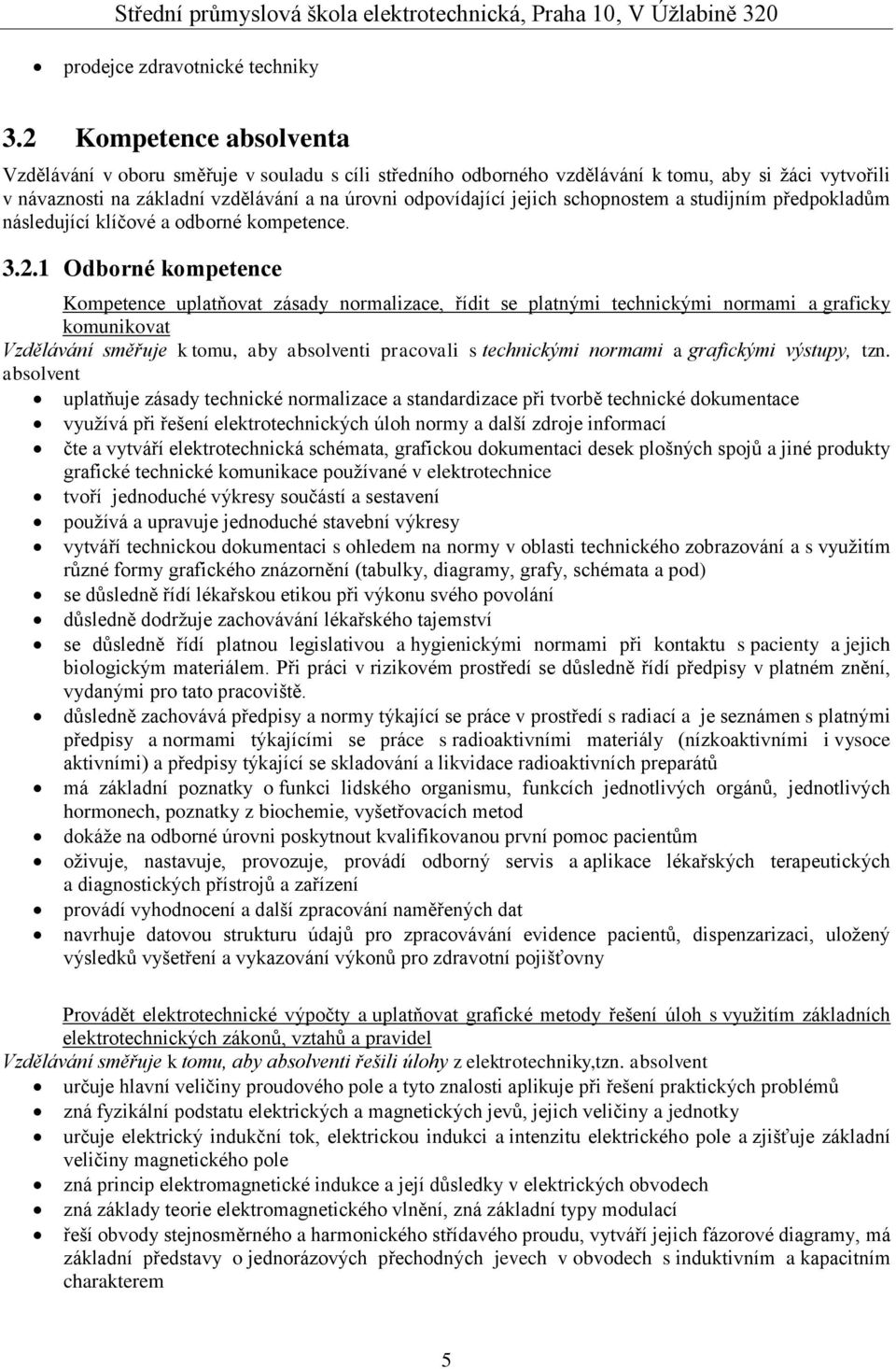 schopnostem a studijním předpokladům následující klíčové a odborné kompetence. 3.2.