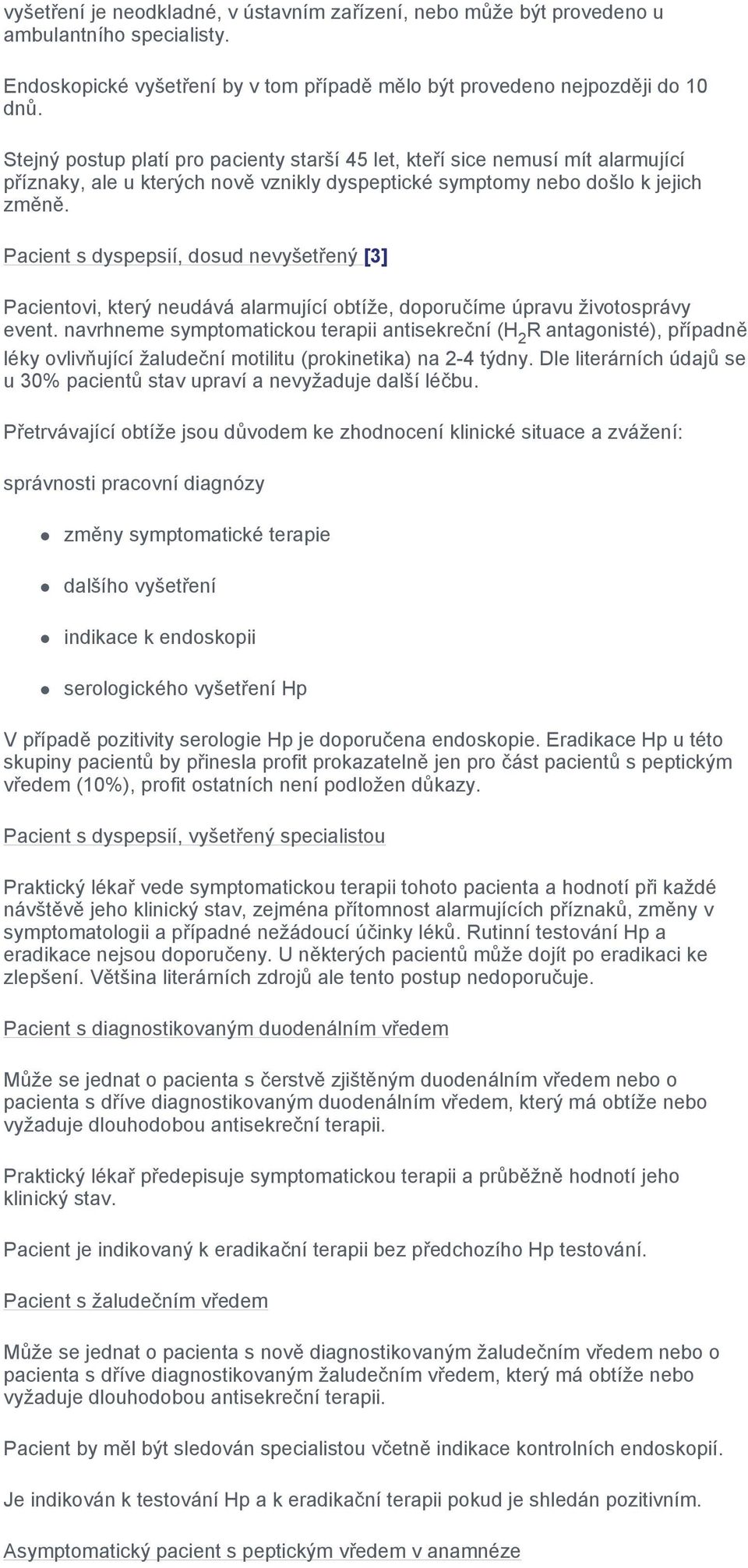 Pacient s dyspepsií, dosud nevyšetřený [3] Pacientovi, který neudává alarmující obtíže, doporučíme úpravu životosprávy event.