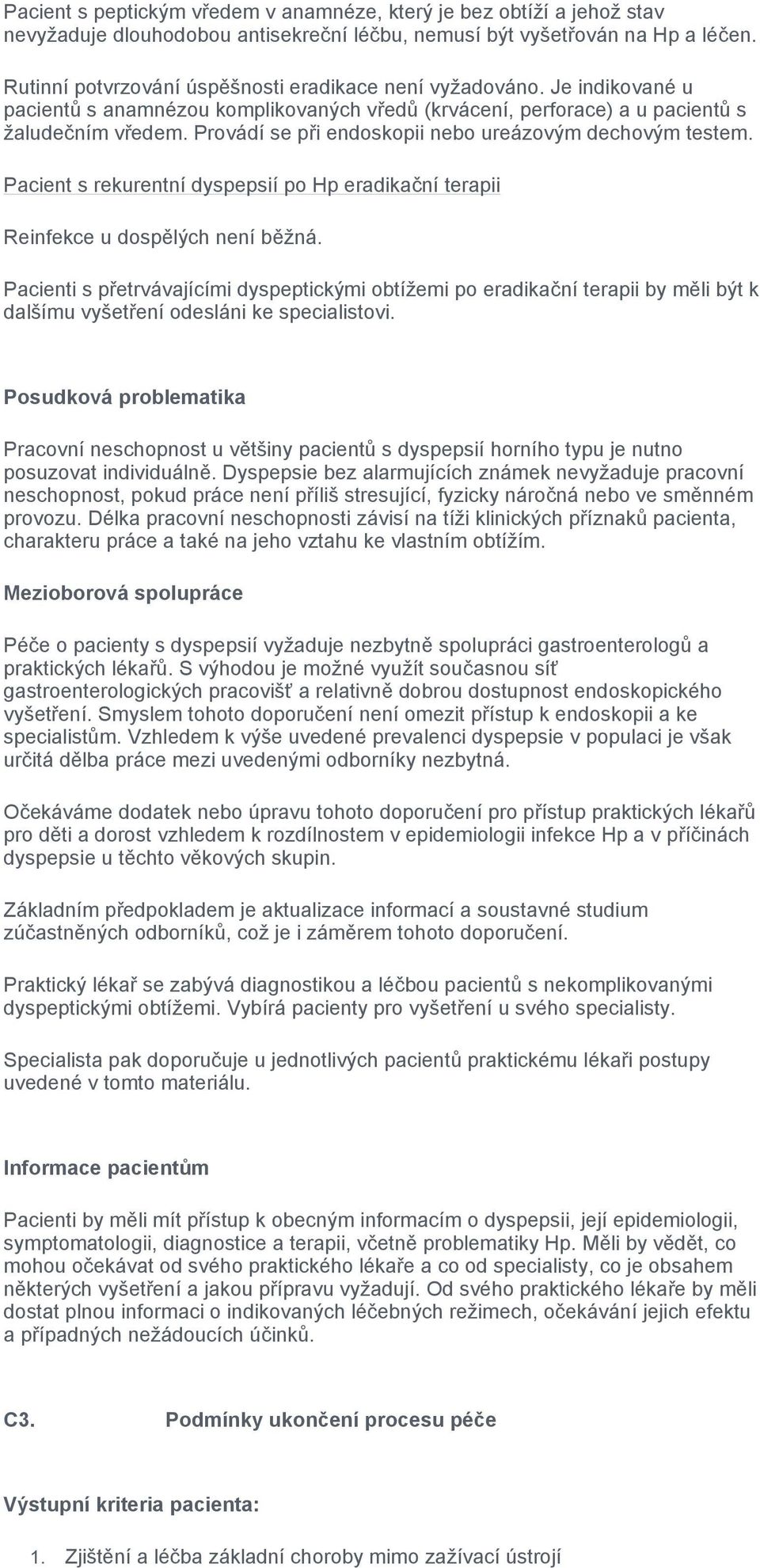 Provádí se při endoskopii nebo ureázovým dechovým testem. Pacient s rekurentní dyspepsií po Hp eradikační terapii Reinfekce u dospělých není běžná.