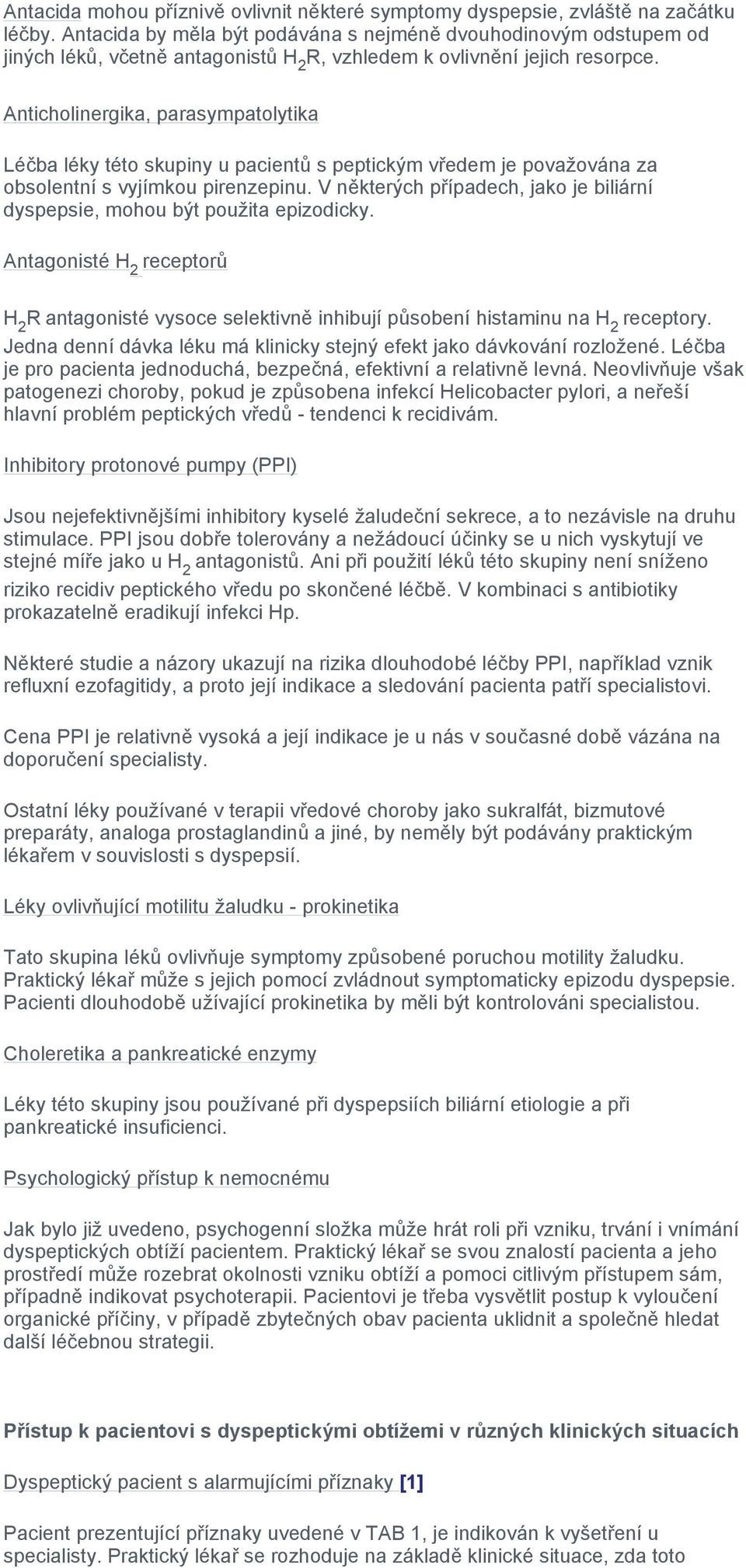 Anticholinergika, parasympatolytika Léčba léky této skupiny u pacientů s peptickým vředem je považována za obsolentní s vyjímkou pirenzepinu.