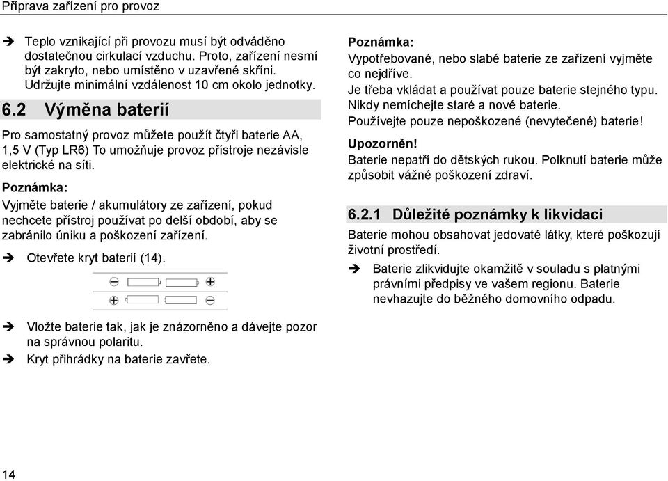 Poznámka: Vyjměte baterie / akumulátory ze zařízení, pokud nechcete přístroj používat po delší období, aby se zabránilo úniku a poškození zařízení. Otevřete kryt baterií (14).