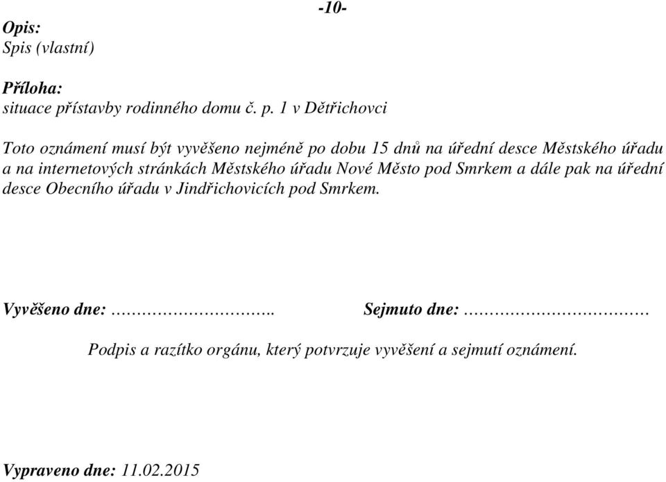 1 v Dětřichovci Toto oznámení musí být vyvěšeno nejméně po dobu 15 dnů na úřední desce Městského úřadu a na