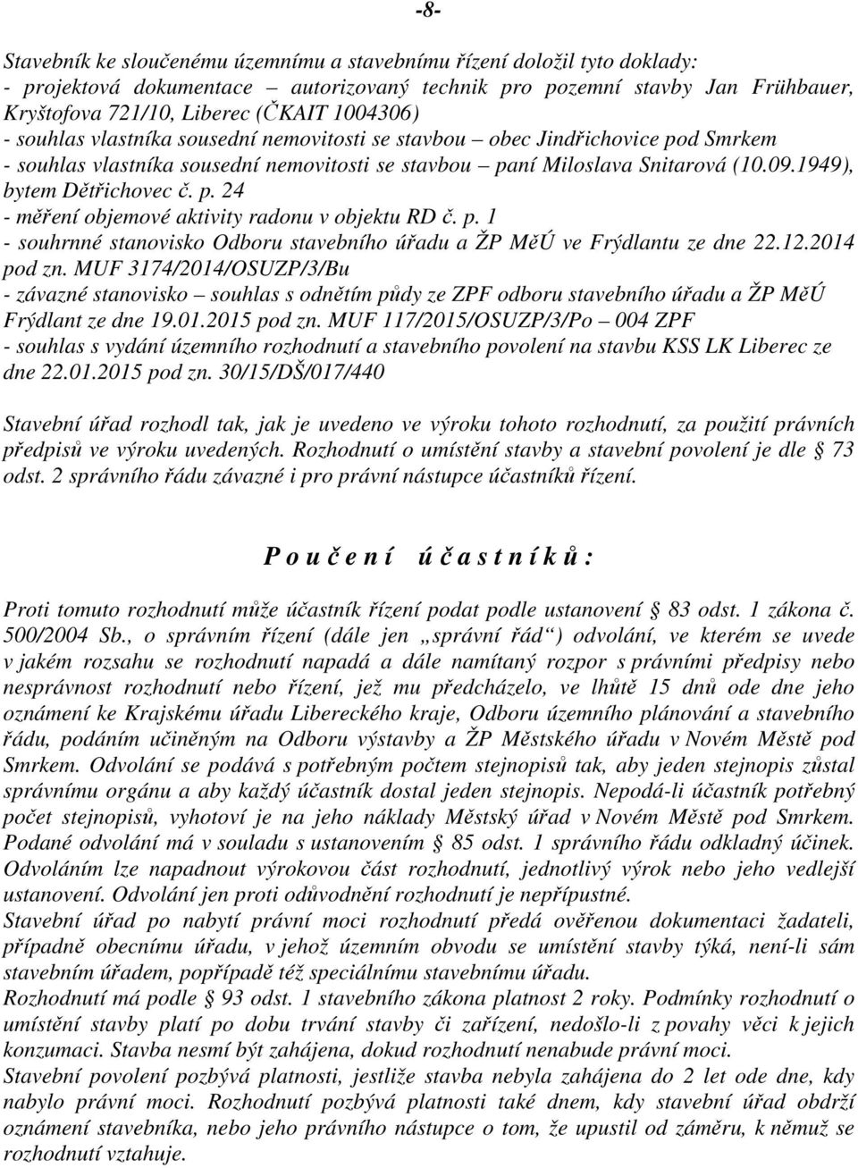 1949), bytem Dětřichovec č. p. 24 - měření objemové aktivity radonu v objektu RD č. p. 1 - souhrnné stanovisko Odboru stavebního úřadu a ŽP MěÚ ve Frýdlantu ze dne 22.12.2014 pod zn.