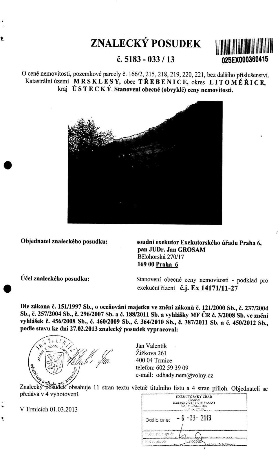 Bělohorská 270/17 169 00 Praha 6 Stanovení obecné ceny nemovitosti - podklad pro exekuční řízení čj Ex 14171/11-27 Dle zákona č 151/1997 Sb, o oceňování majetku ve znění zákonů Č 121/2000 Sb, Č