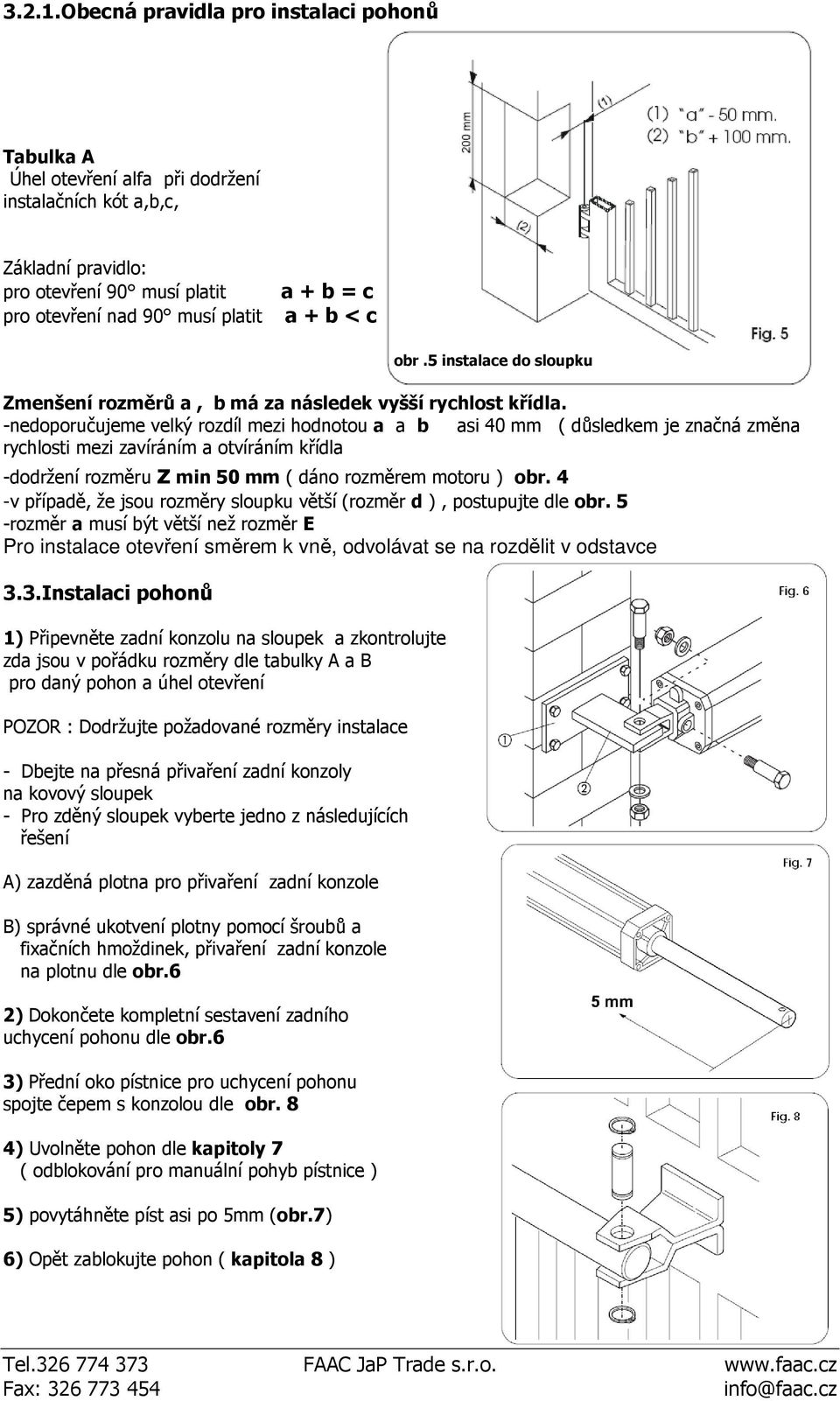 c obr.5 instalace do sloupku Zmenšení rozměrů a, b má za následek vyšší rychlost křídla.