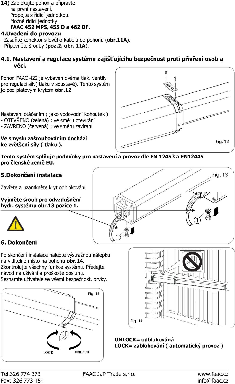 ventily pro regulaci síly( tlaku v soustavě). Tento systém je pod platovým krytem obr.