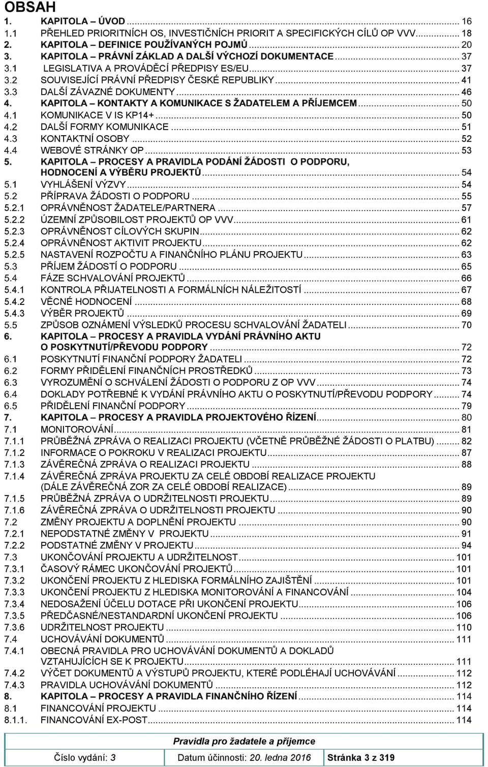 .. 57 5.2.2 ÚZEMNÍ ZPŮSOBILOST PROJEKTŮ OP VVV... 61 5.2.3 OPRÁVNĚNOST CÍLOVÝCH SKUPIN... 62 5.2.4 OPRÁVNĚNOST AKTIVIT PROJEKTU... 62 5.2.5 NASTAVENÍ ROZPOČTU A FINANČNÍHO PLÁNU PROJEKTU.