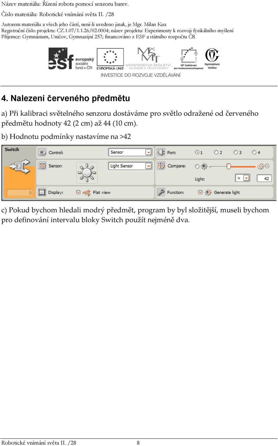 b) Hodnotu podmínky nastavíme na >42 c) Pokud bychom hledali modrý předmět, program by