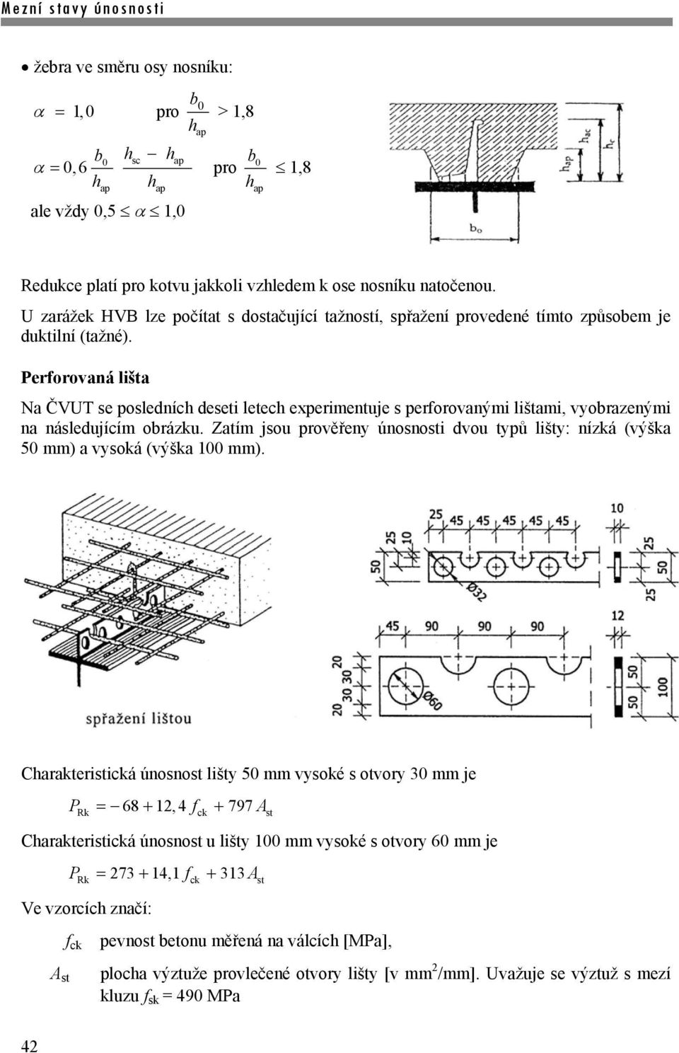 Perforovaná lišta Na ČVUT se posledních deseti letech experimentuje s perforovanými lištami, vyobrazenými na následujícím obrázku.