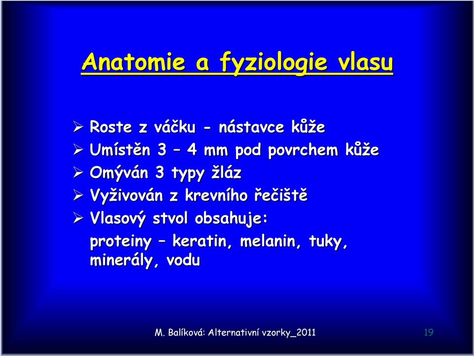 z krevního řečiště Vlasový stvol obsahuje: proteiny keratin,