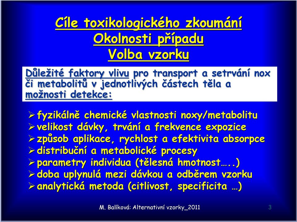 expozice způsob aplikace, rychlost a efektivita absorpce distribuční a metabolické procesy parametry individua (tělesná hmotnost.