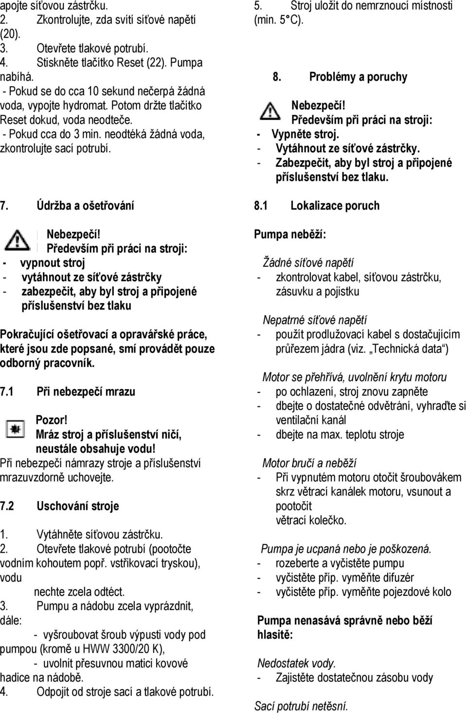 Údržba a ošetřování Nebezpečí!