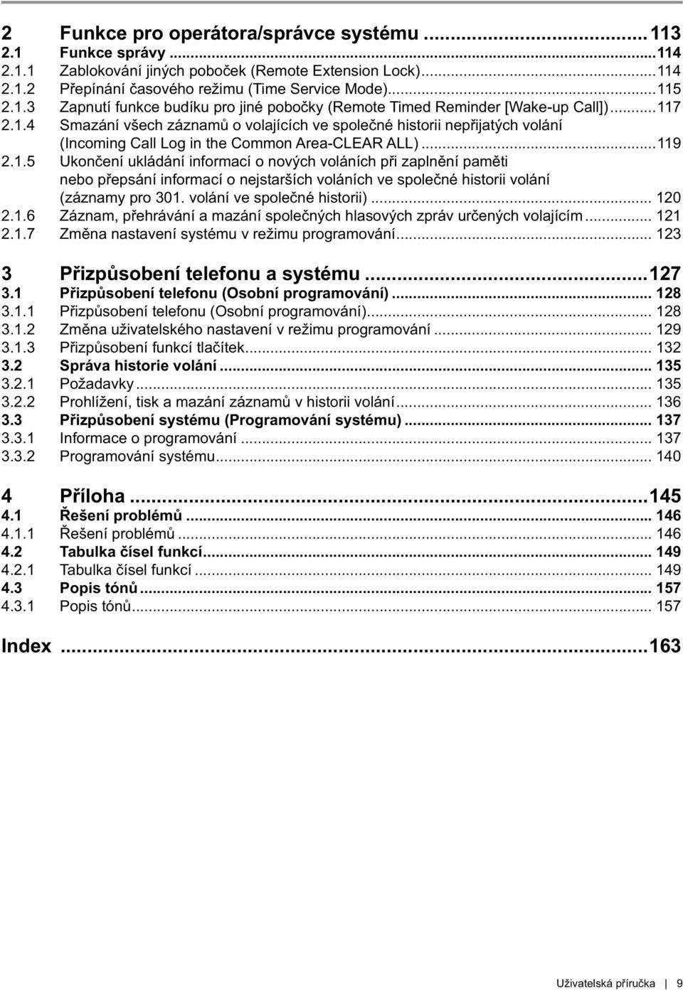 volání ve společné historii)... 120 2.1.6 Záznam, přehrávání a mazání společných hlasových zpráv určených volajícím... 121 2.1.7 Změna nastavení systému v režimu programování.