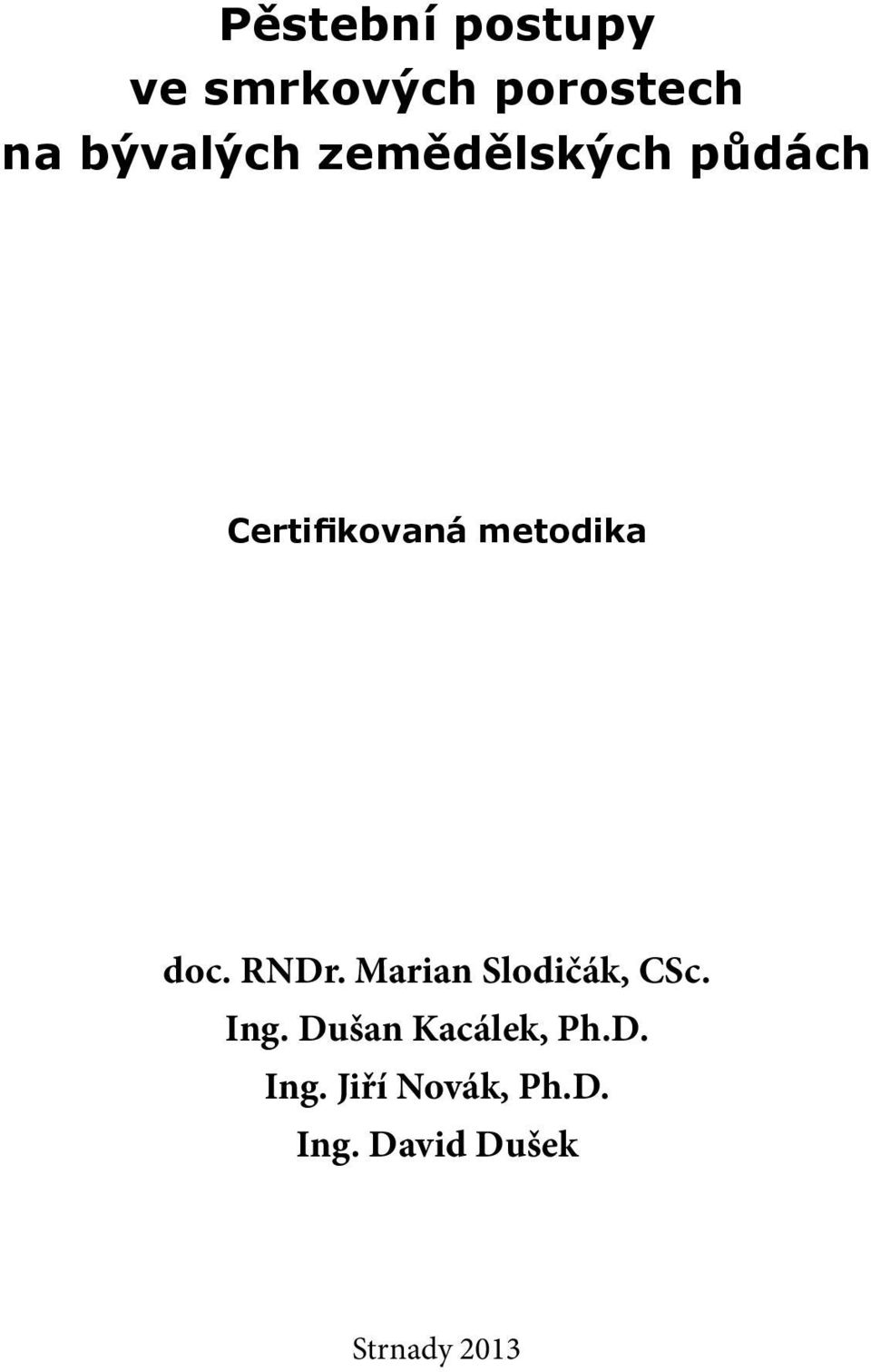 RNDr. Marian Slodičák, CSc. Ing. Dušan Kacálek, Ph.