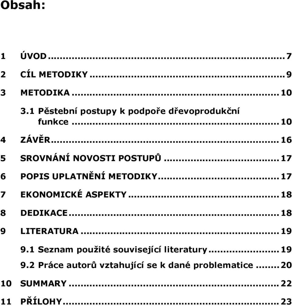 ..17 6 POPIS UPLATNĚNÍ METODIKY...17 7 EKONOMICKÉ ASPEKTY...18 8 DEDIKACE... 18 9 LITERATURA.