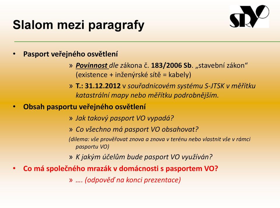 2012 v souřadnicovém systému S-JTSK v měřítku katastrální mapy nebo měřítku podrobnějším.