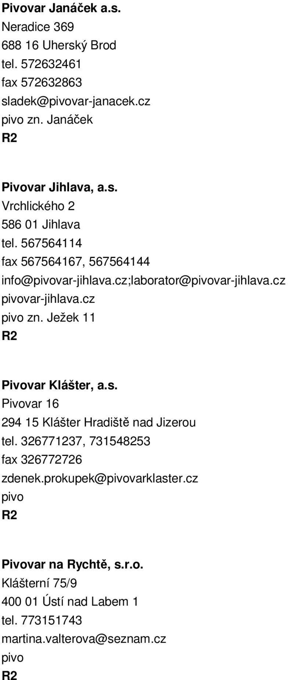 cz;laborator@var-jihlava.cz var-jihlava.cz zn. Ježek 11 Pivovar Klášter, a.s. Pivovar 16 294 15 Klášter Hradiště nad Jizerou tel.