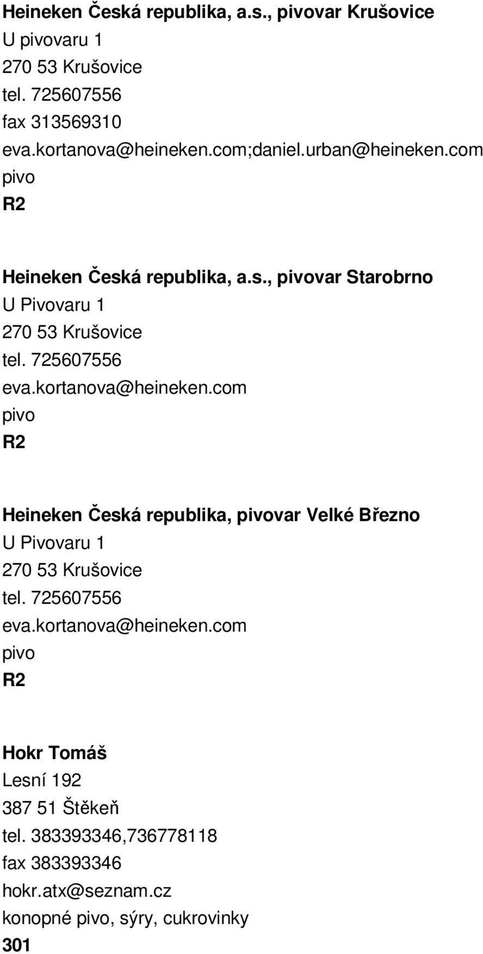 kortanova@heineken.com Heineken Česká republika, var Velké Březno U Pivovaru 1 270 53 Krušovice tel. 725607556 eva.