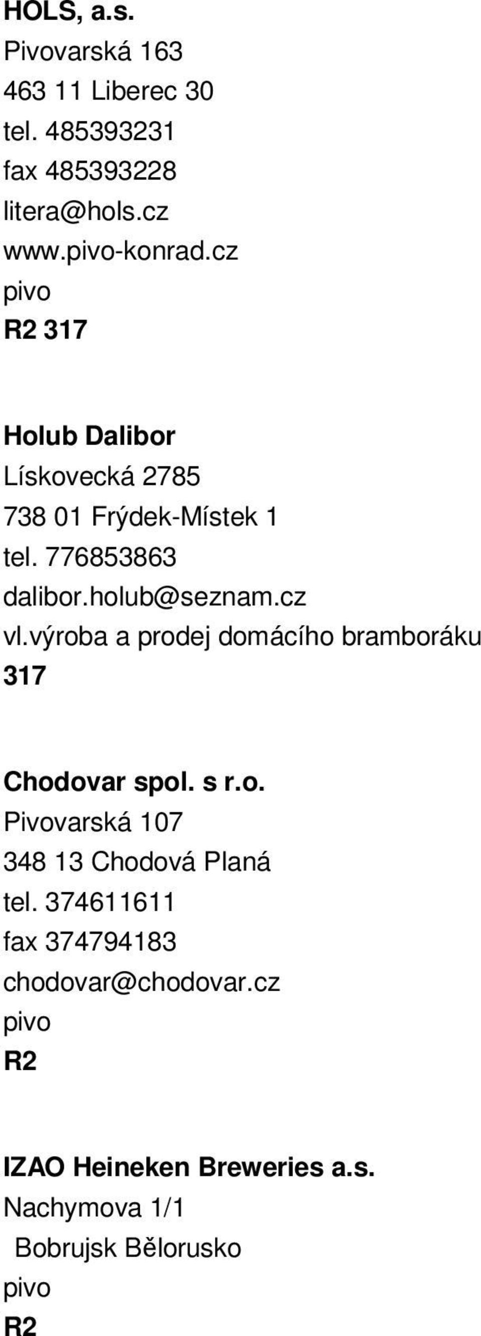 výroba a prodej domácího bramboráku 317 Chodovar spol. s r.o. Pivovarská 107 348 13 Chodová Planá tel.