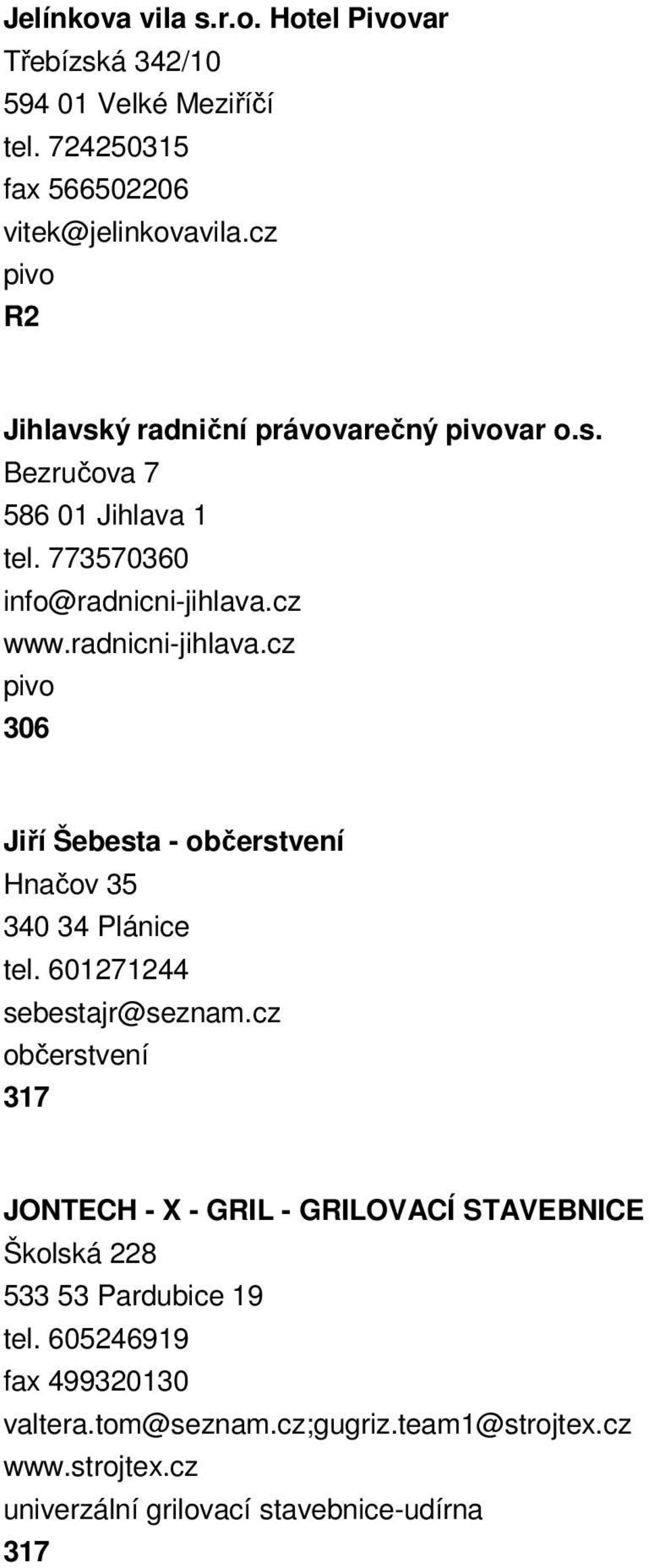 cz www.radnicni-jihlava.cz 306 Jiří Šebesta - občerstvení Hnačov 35 340 34 Plánice tel. 601271244 sebestajr@seznam.
