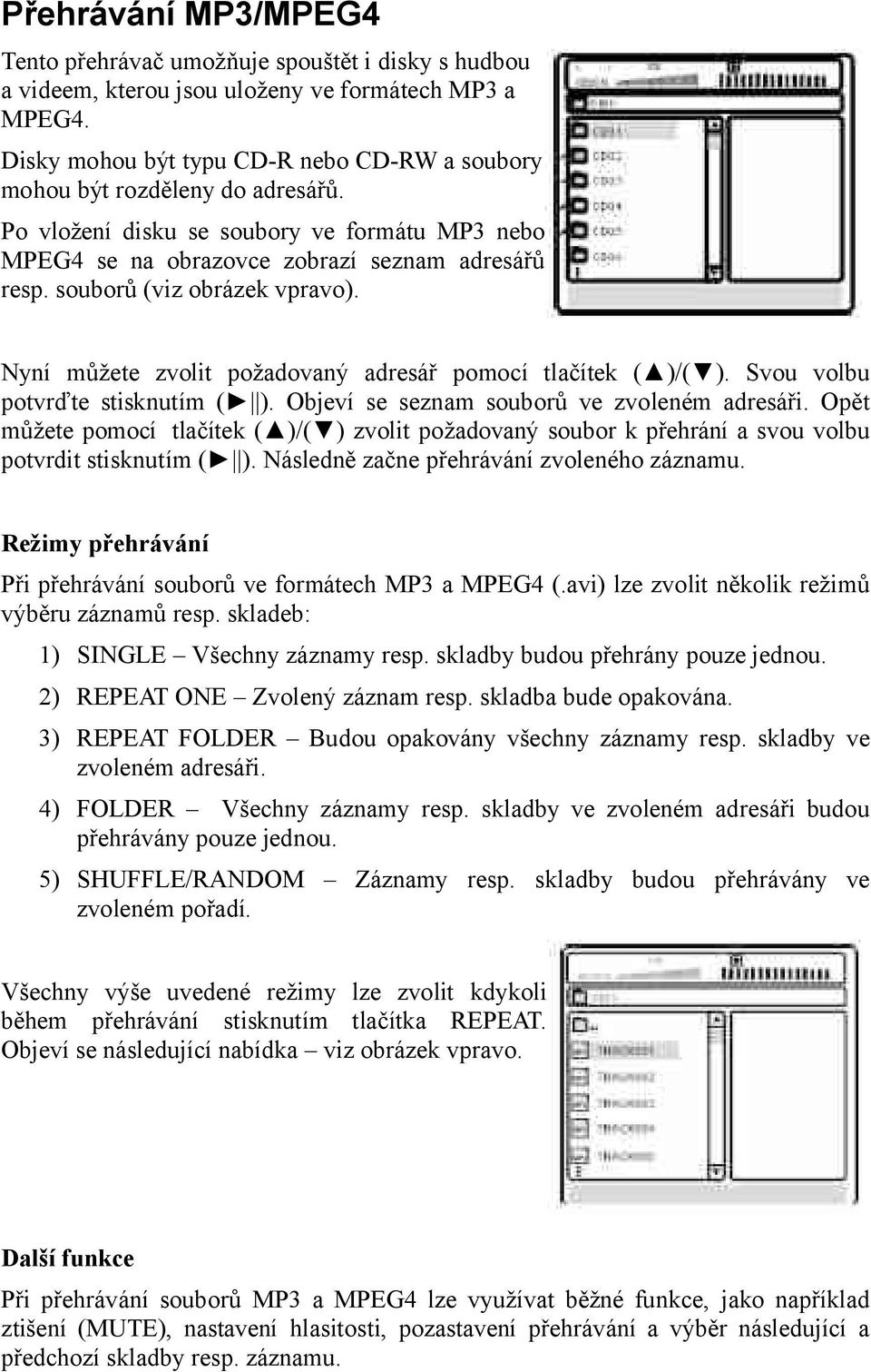 souborů (viz obrázek vpravo). Nyní můžete zvolit požadovaný adresář pomocí tlačítek ( )/( ). Svou volbu potvrďte stisknutím ( ). Objeví se seznam souborů ve zvoleném adresáři.