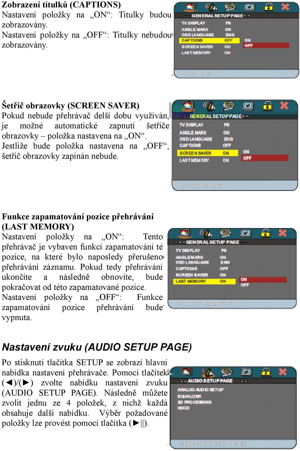 Jestliže bude položka nastavena na OFF, šetřič obrazovky zapínán nebude.