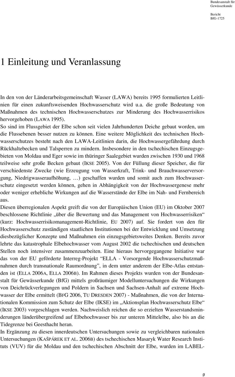 Eine weitere Möglichkeit des technischen Hochwasserschutzes besteht nach den LAWA-Leitlinien darin, die Hochwassergefährdung durch Rückhaltebecken und Talsperren zu mindern.