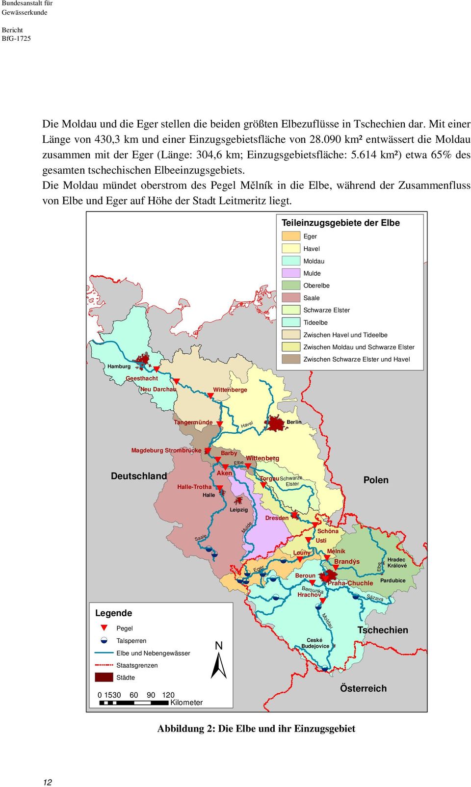 Die Moldau mündet oberstrom des Pegel Mělník in die Elbe, während der Zusammenfluss von Elbe und Eger auf Höhe der Stadt Leitmeritz liegt.